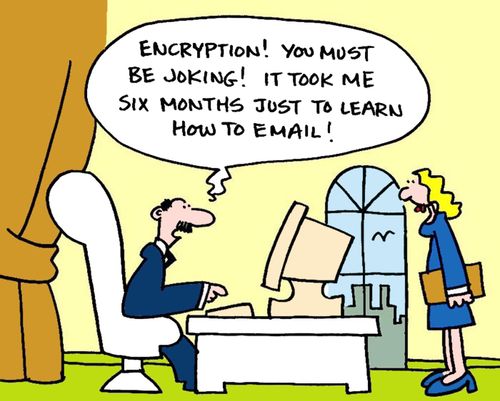 'Encryption. You must be joking. It took me six months just to learn how to email.'