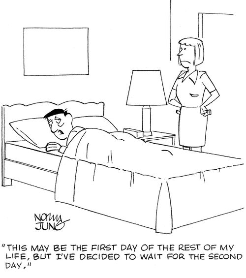 'This may be the first day of the rest of my life, but I've decided to wait for the second day.'