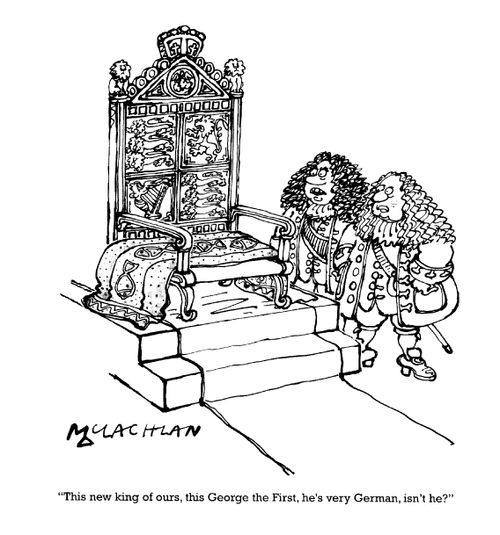 'This new king of ours, this George the First, he's very German, isn't he?'