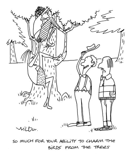 'So much for your ability to charm the birds from the trees.'