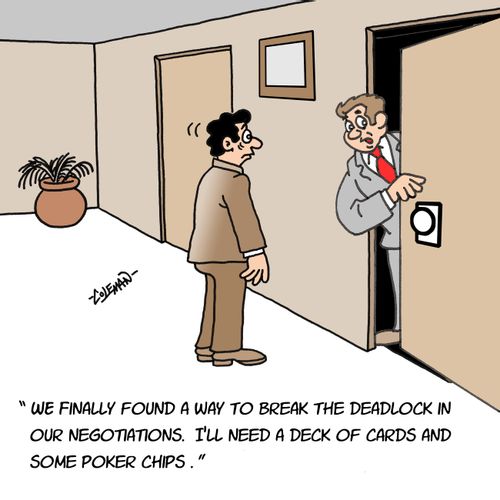 'We finally found a way to break the deadlock in our negotiations. I'll need a deck of cards and some poker chips.'
