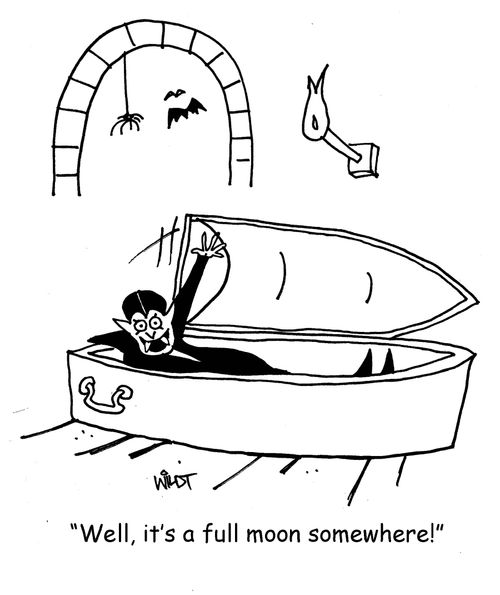 "Well, it's a full moon somewhere!"