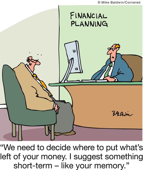 'We need to decide where to put what's left of your money. I suggest something short-term - like your memory.'
