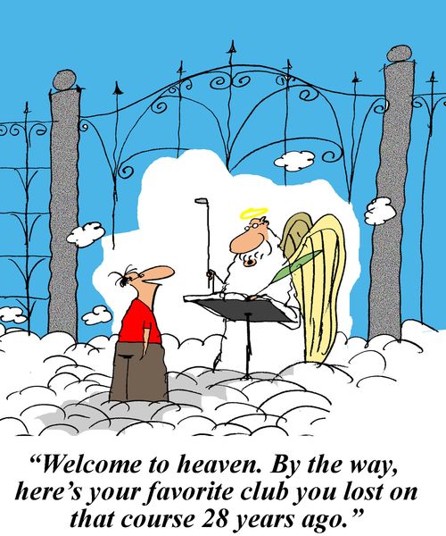 'Welcome to Heaven. By the way, here's your favorite club you lost on that course 28 years ago.'