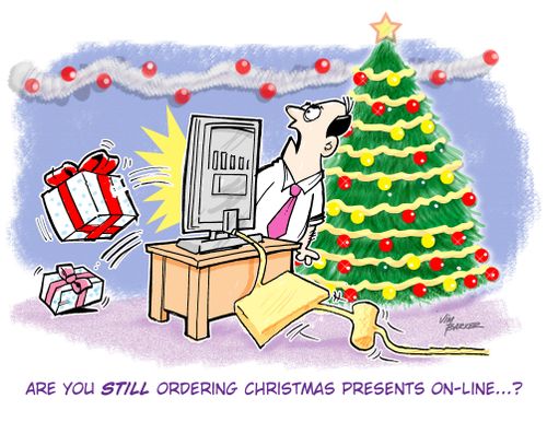 "Are you still ordering Christmas presents on-line...?"