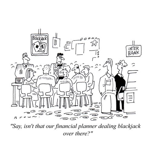 "Say, isn't that our financial planner dealing blackjack over there?"