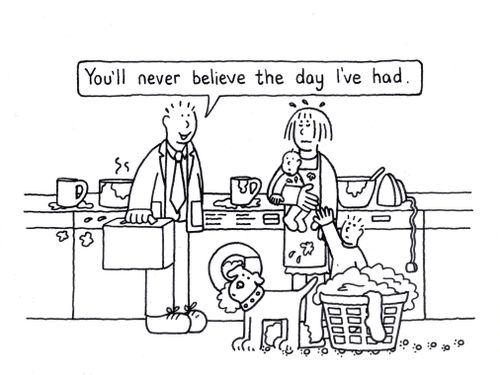'You'll never believe the day I've had...'