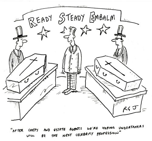 'After chefs and estate agents we're hoping undertakers will be the next celebrity profession.'