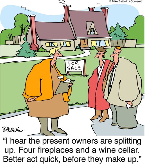 "I hear the present owners are splitting up. Four fireplaces and a wine cellar. Better act quick, before they make up."