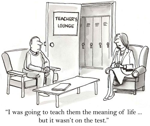 'I was going to teach them the meaning of life ... but it wasn't on the test.'