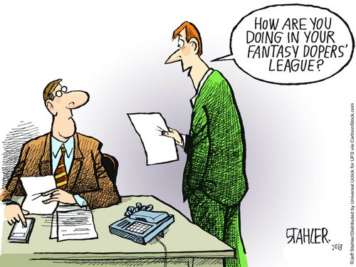 "How are you doing in your fantasy dopers' league?"