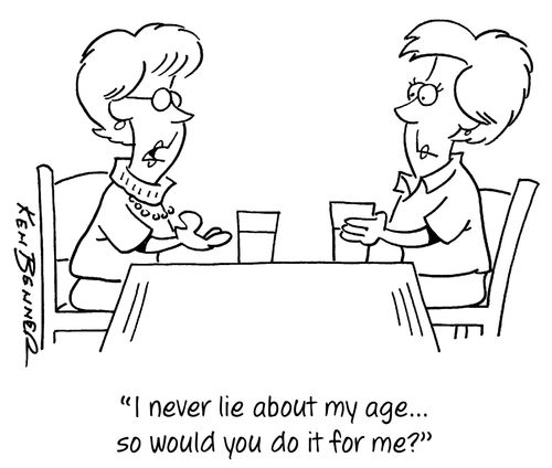 "I never lie about my age...so would you do it for me?"