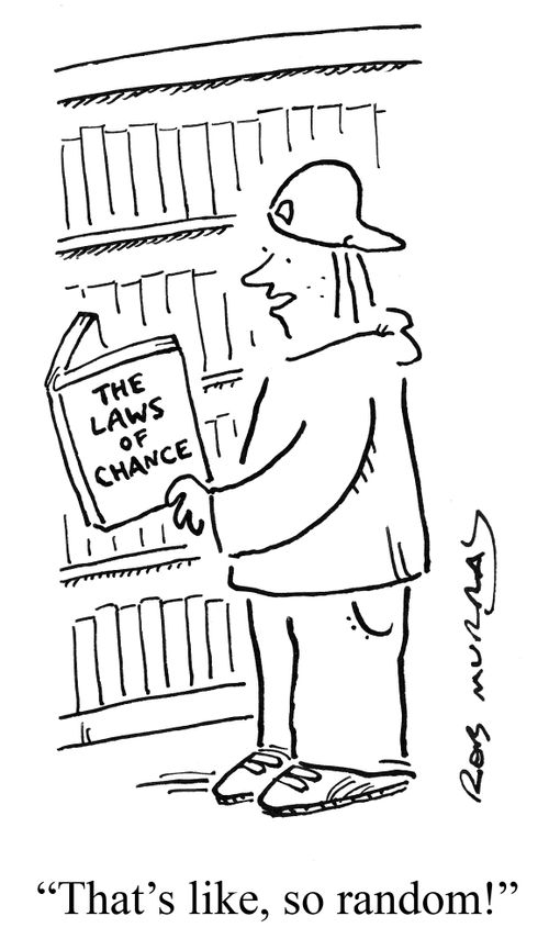 'That's like, so random!' (teenager reading about the laws of chance)