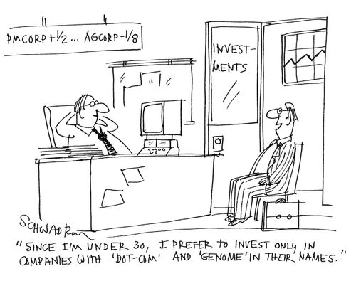 'Since I'm under 30, I prefer to invest only in companies with 'dot-com' and 'genome' in their names.'