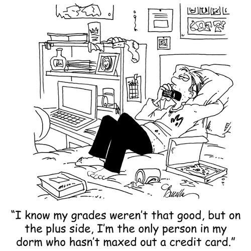 'I know my grades weren't that good, but on the plus side, I'm the only person in my dorm who hasn't maxed out a credit card.'