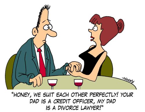 'Honey, we suit each other perfectly. Your dad is a credit banker, my dad is a divorce lawyer!'