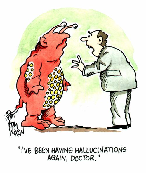"I've been having hallucinations again, Doctor."