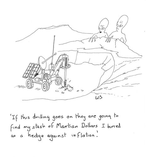 'If this drilling goes on they are going to find my stash of Martian Dollars I buried as a hedge against inflation.'