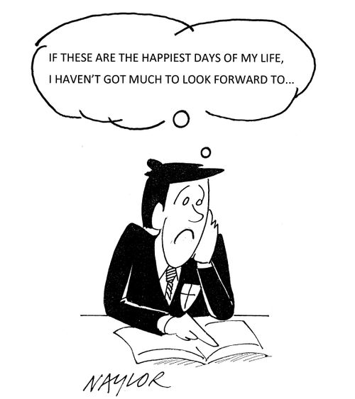 "If these are the happiest days of my life, I haven't got much to look forward to..."