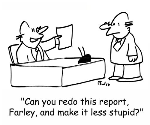 'Can you redo this report, Farley, and make it less stupid?'