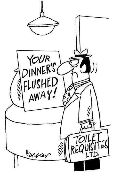 "Your dinner's flushed away."