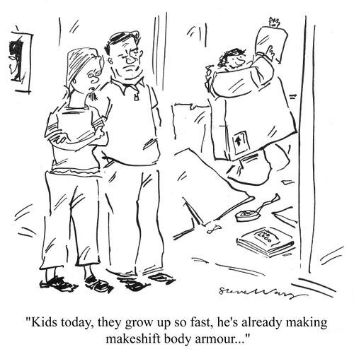 'Kids today, they grow up so fast, he's already making makeshift body armour...'