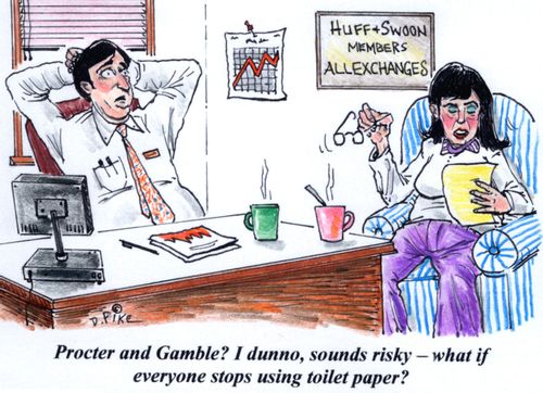 'Procter and Gamble? I dunno, sounds risky - what if everyone stops using toilet paper?'