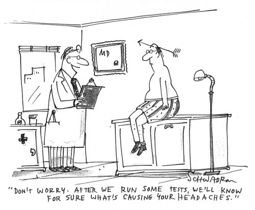 'Don't worry. After we run some tests, we'll know for sure what's causing your headaches.'