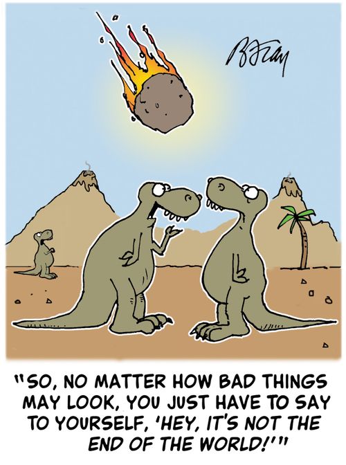 'So, no matter how bad things may look, you just have to say to yourself, 'Hey, it's not the end of the world!''