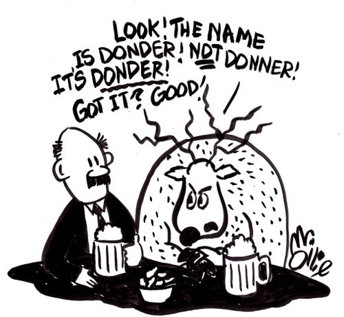 "Look! The name is Donder! Not Donner! It's Donder! Got it? Good!"