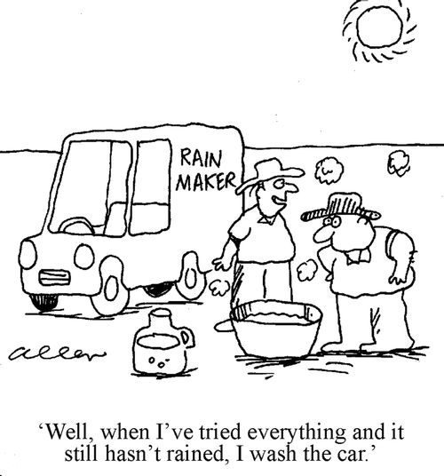 'Well, when I've tried everything and it still hasn't rained, I wash the car.'