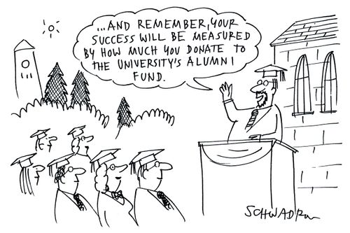 'And remember you success will be measured by how much money you donate to the universities alumni fund.'