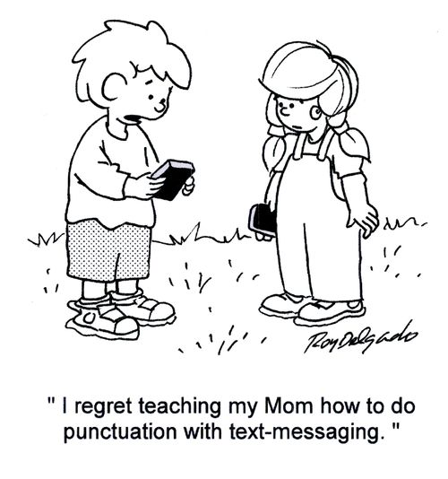 'I regret teaching my Mom how to do punctuation with text-messaging.'
