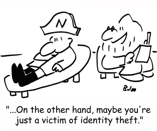 '...On the other hand, maybe you're just a victim of identity theft.'