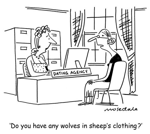 'Do you have any wolves in sheep's clothing?'