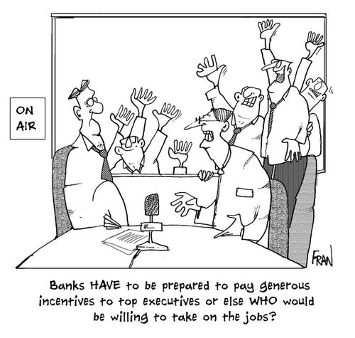 Banks HAVE to be prepared to pay generous incentives to top executives or else WHO would be willing to take on the job?