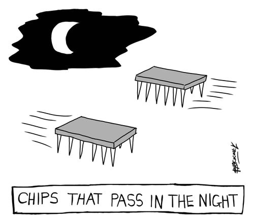Chips That Pass in the Night