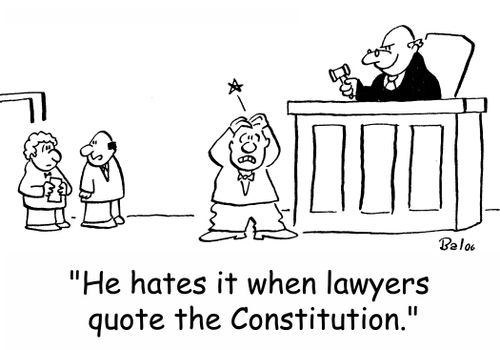'He hates it when lawyers quote the Constitution.'