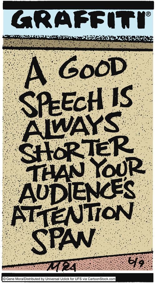 A good speech is always shorter than you audience's attention span.