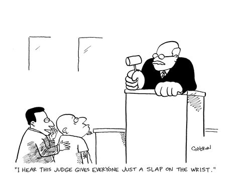 'I hear this judge gives everyone just a slap on the wrist.'