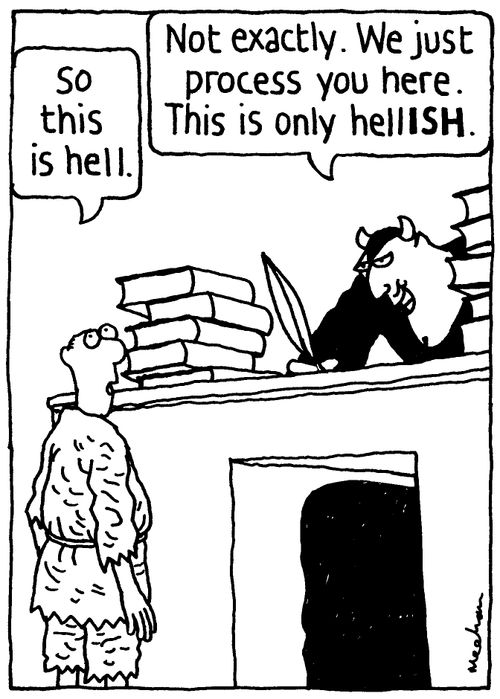 'So this is hell.' 'Not exactly. We just process you here. This is only hellISH.'