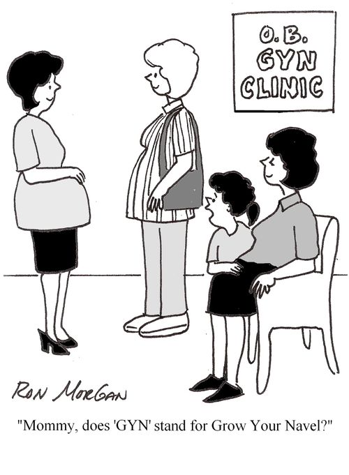 'Mommy, does 'GYN' stand for Grow Your Navel.'