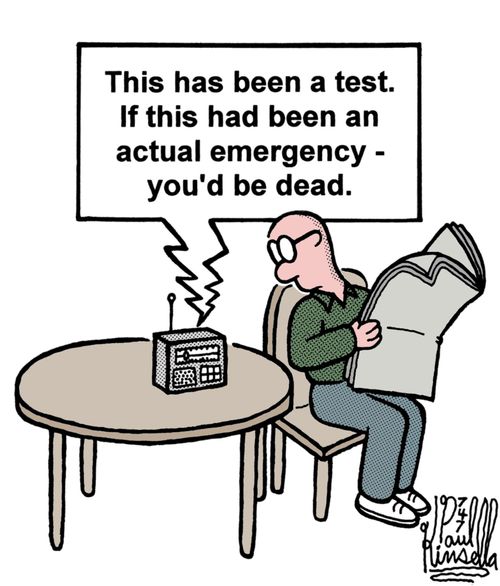 'This has been a test. If this had been an actual emergency - you'd be dead.'
