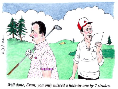 'Well done, Evan; you only missed a hole-in-one by 7 strokes.'
