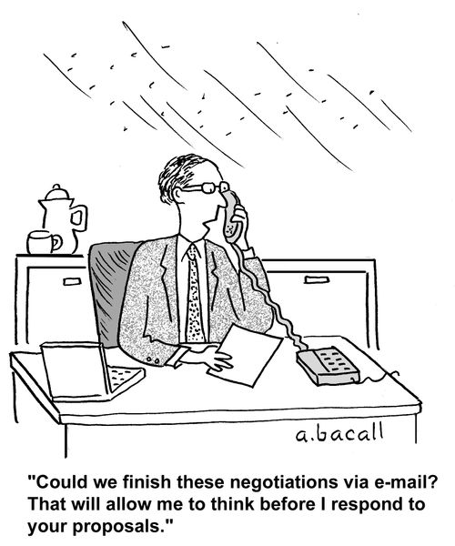 'Could we finish these negotiations via e-mail? That will allow me to think before I respond to your proposals.'