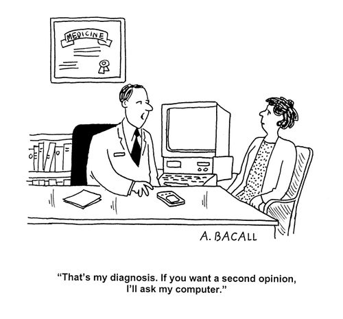 'That's my diagnosis. If you want a second opinion, I'll ask my computer.'