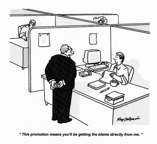 'This promotion means you'll be getting the blame directly from me.'