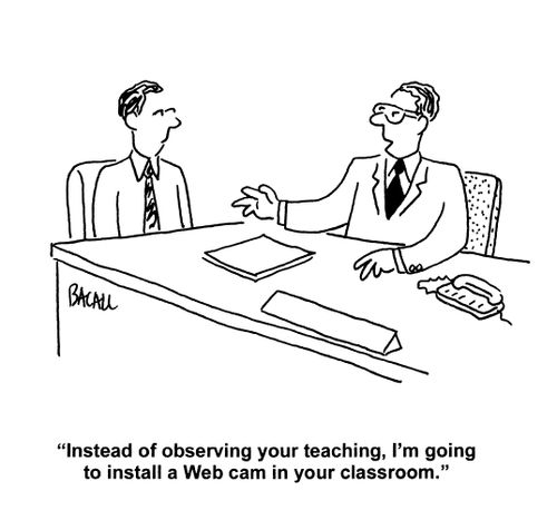 'Instead of observing your teaching, I'm going to install a web cam in your classroom.'