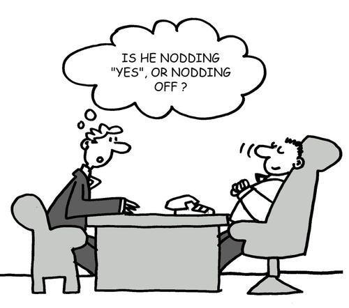 "Is he nodding 'yes', or nodding off?"