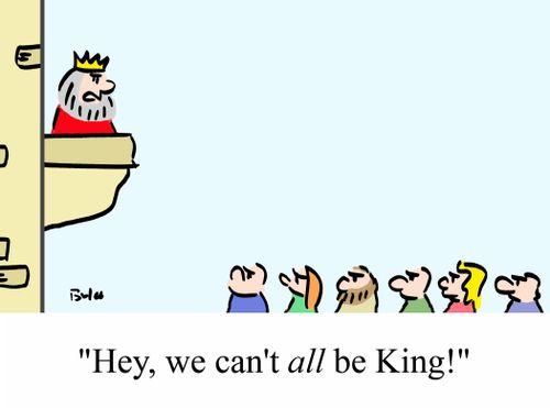 'Hey, we can't ALL be King!'